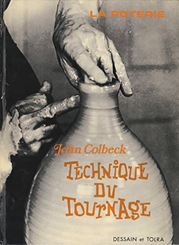 Livrenpoche : La poterie : Technique du tournage - John Colbeck - Livre