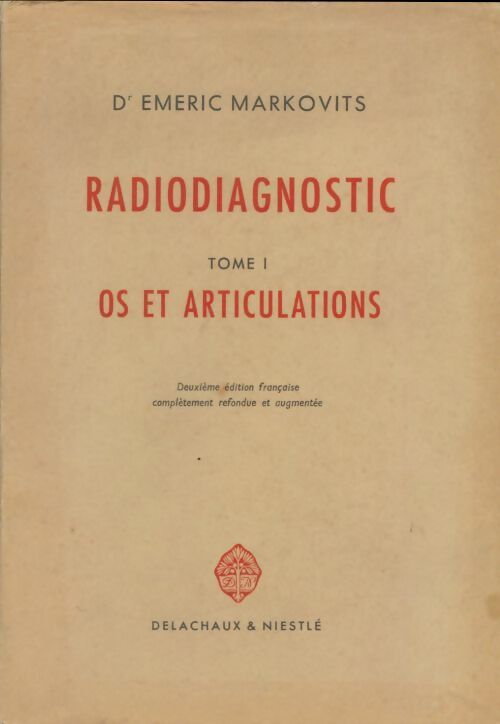Radiodiagnostic Tome I - Emeric Markovits -  Delachaux GF - Livre