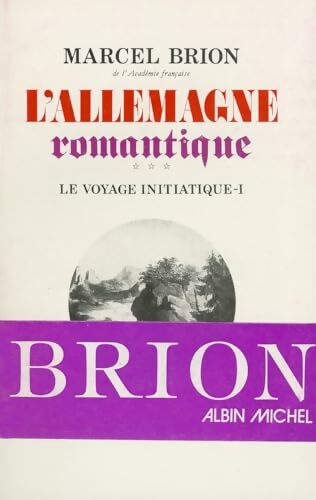 Livrenpoche : L'Allemagne romantique Tome III : Le voyage initiatique Tome I - Marcel Brion - Livre
