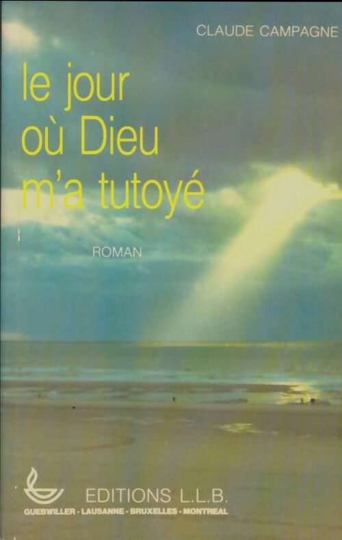 Livrenpoche : Le jour où Dieu m'a tutoyé - Claude Campagne - Livre