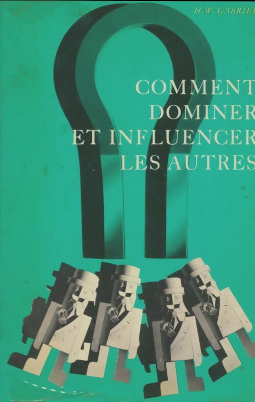 Livrenpoche : Comment dominer et influencer les autres - H. W. Gabriel - Livre