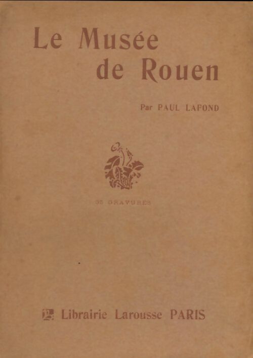 Le musée de Rouen - Paul Lafond -  Larousse GF - Livre