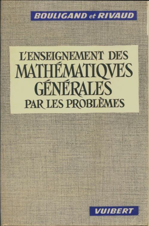 Livrenpoche : L'enseignement des mathématiques générales par les problèmes - Georges Bouligand - Livre