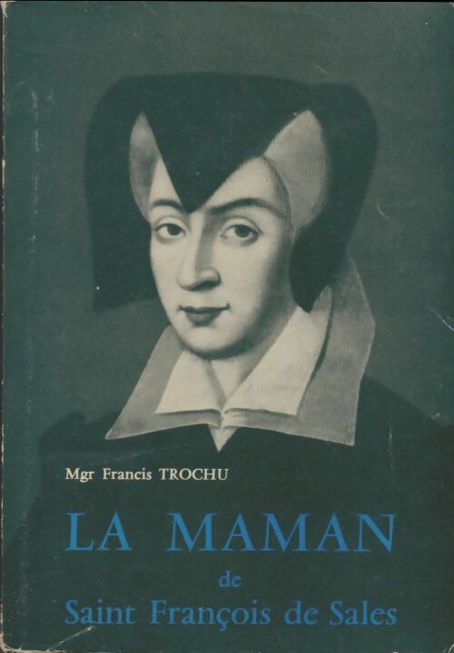 Livrenpoche : La maman de Saint François de Sales - Francis Trochu - Livre