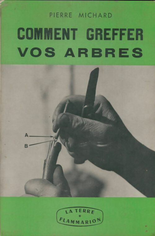 Livrenpoche : Comment greffer vos arbres - Pierre Michard - Livre