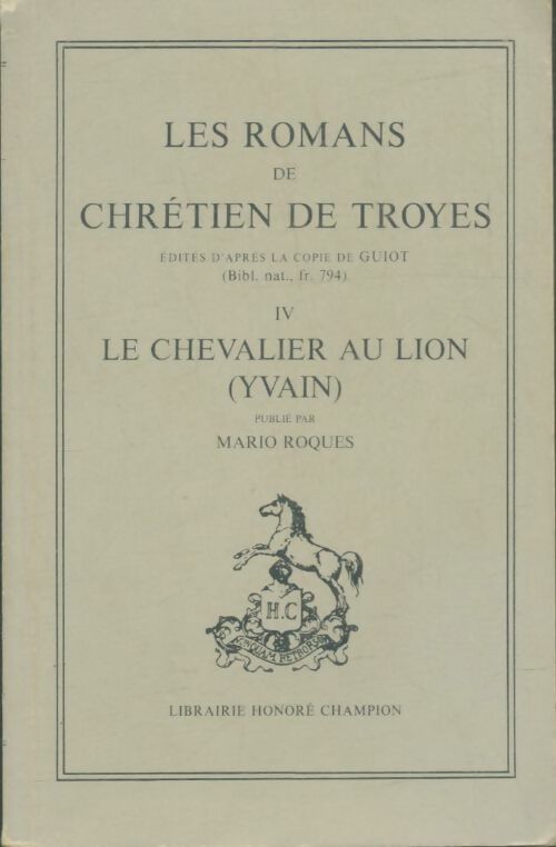 Livrenpoche : Les romans de Chrétien de Troyes Tome IV : Le chevalier au lion ( Yvain ) - Mario Roques - Livre