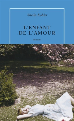 Livrenpoche : L'enfant de l'amour - Sheila Kohler - Livre