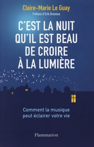 Livrenpoche : C'est la nuit qu'il est beau de croire à la lumière : Comment la musique peut éclairer votre vie - Claire-marie Le Guay - Livre
