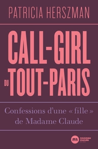 Livrenpoche : Call-girl du Tout-Paris : Confessions d'une fille de Madame Claude - Patricia Herszman - Livre