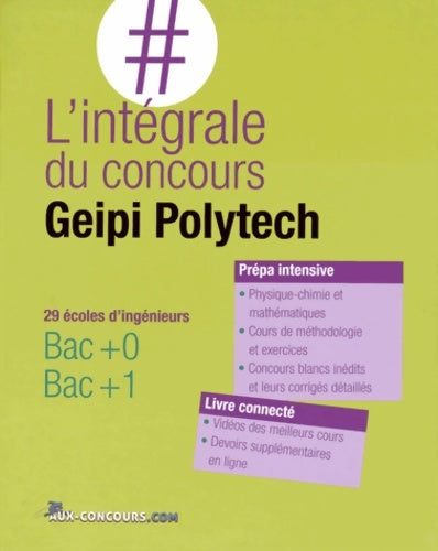 Livrenpoche : L'intégrale du concours Geipi Polytech : 29 écoles d'ingénieurs - Bac + 0 - Bac + 1 - Prépa intensive - Livre connecté - Christian Nguyên Quang - Livre