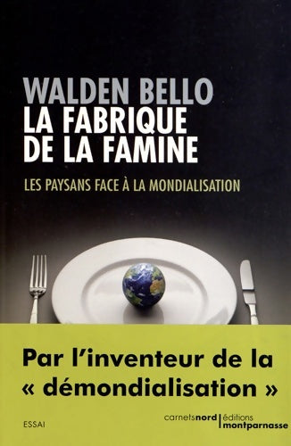 Livrenpoche : LA FABRIQUE DE LA FAMINE - ?LES PAYSANS FACE A LA MONDIALISATION - Walden Bello - Livre