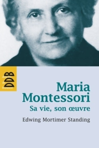 Livrenpoche : Maria Montessori : Sa vie son oeuvre - E. Mortimer Standing - Livre