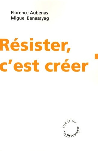 Livrenpoche : Résister c'est créer - Miguel Benasayag - Livre