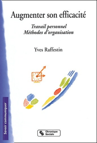 Livrenpoche : Augmenter son efficacité. Travail personnel - Méthodes d'organisation - Y. Raffestin - Livre