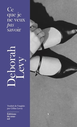 Livrenpoche : Ce que je ne veux pas savoir - Deborah Levy - Livre
