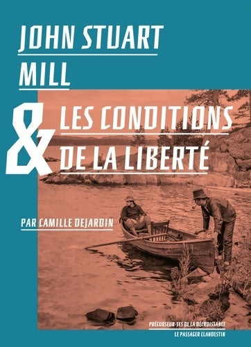 Livrenpoche : John Stuart Mill et les conditions de la liberté - Camille Dejardin - Livre