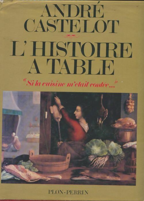 Livrenpoche : L'histoire à table - André Castelot - Livre