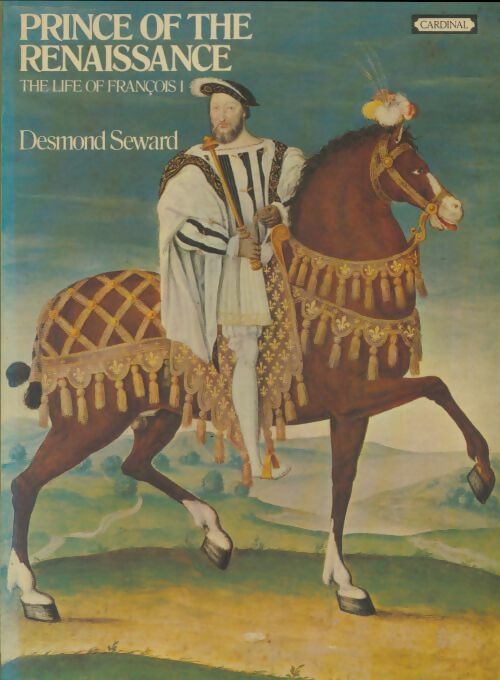 Livrenpoche : Prince of the renaissance : Life of Francois 1er - Desmond Seward - Livre