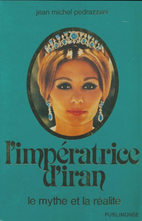Livrenpoche : L'impératrice d'Iran : Le mythe et la réalité - Jean-Michel Pedrazzani - Livre