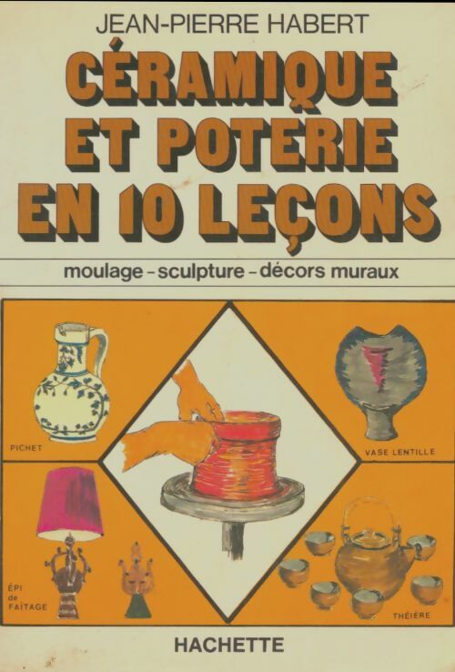 Livrenpoche : Céramique et poterie en 10 leçons - Jean Pierre Habert - Livre