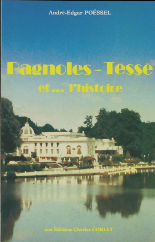 Livrenpoche : Bagnoles-Téssé et l'histoire - André-Edgar Poëssel - Livre