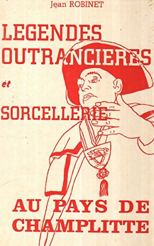 Livrenpoche : Légendes outrancières et sorcellerie au pays de Champlitte - Jean Robinet - Livre