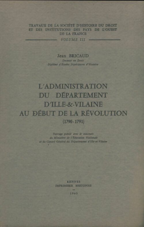 L'administration du département d'Ille & Vilaine au début de la révolution - Jean Bricaud -  Imprimerie bretonne - Livre