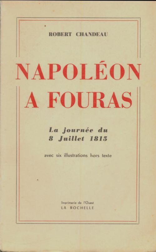Livrenpoche : Napoléon à fouras : La journée du 8 juillet 1815 - Robert Chandeau - Livre