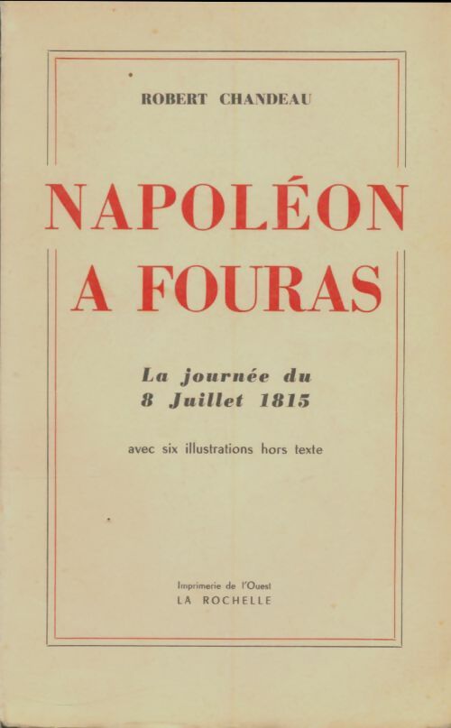 Napoléon à fouras : La journée du 8 juillet 1815 - Robert Chandeau -  Compte d'auteur GF - Livre