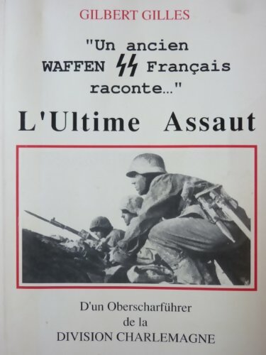 Un ancien waffen SS français raconte... : L'ultime assaut - Gilbert Gilles -  Gold mail - Livre