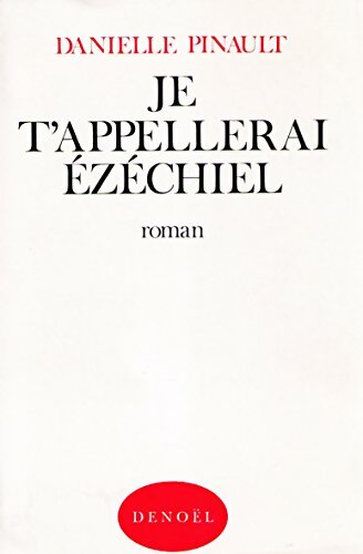 Livrenpoche : Je t'appellerai Ezéchiel - Danielle Pinault - Livre