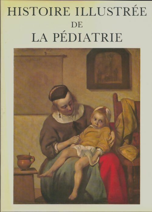 Livrenpoche : Histoire illustrée de la pédiatrie Tome I - Robert Laplane - Livre