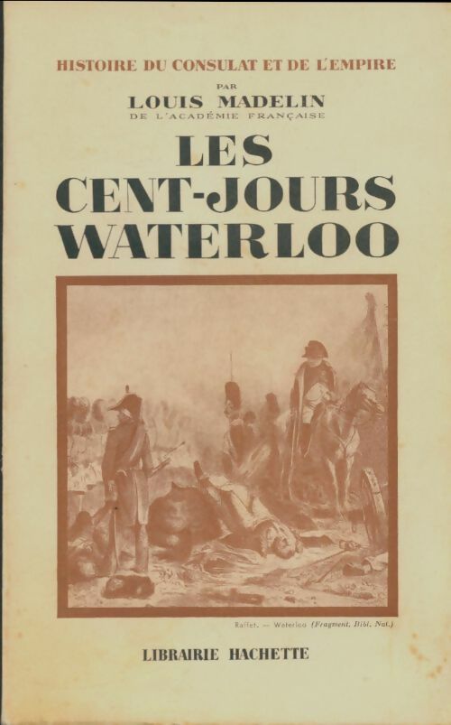 Les cent-jours Waterloo - Louis Madelin -  Hachette GF - Livre