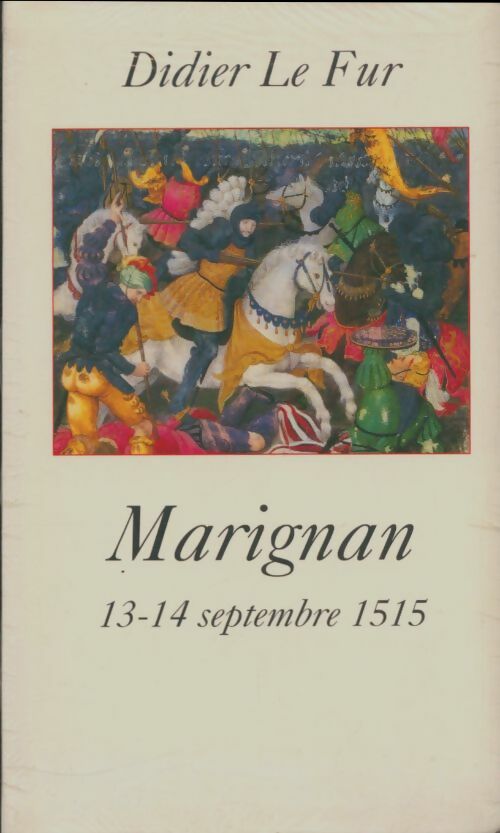 Marignan : 13-14 septembre 1515 - Didier Le Fur -  Le Grand Livre du Mois GF - Livre