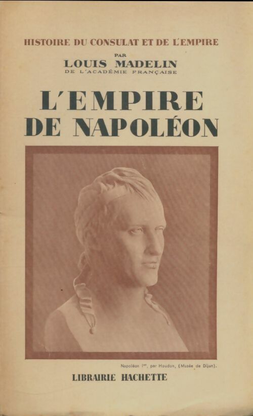 Histoire du consulat et de l'empire Tome X : L'empire de Napoléon - Louis Madelin -  Hachette GF - Livre