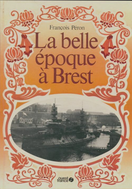 La belle époque à Brest - François Péron -  Ouest France GF - Livre