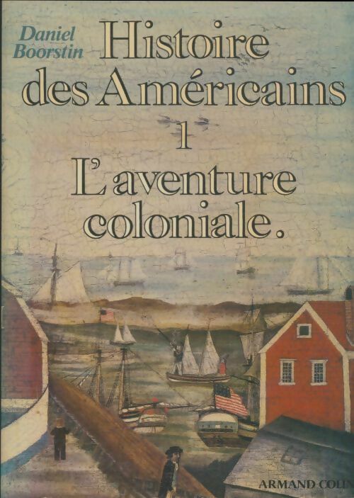 Histoire des américains Tome I : L'aventure coloniale - Daniel Boorstin -  Armand Colin GF - Livre