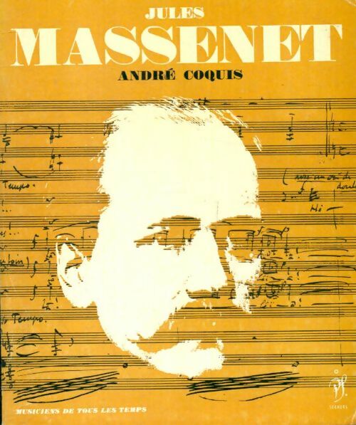 Jules Massenet - André Coquis -  Musiciens de tous les temps - Livre