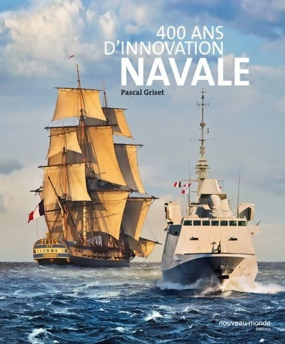 Livrenpoche : 400 ans d'innovation navale : La construction navale en France de Richelieu à nos jours - Pascal Griset - Livre