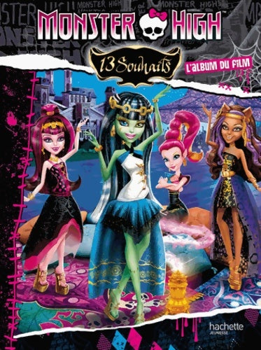Livrenpoche : Monster High 13 souhaits : L'album du film - Hachette Jeunesse - Livre