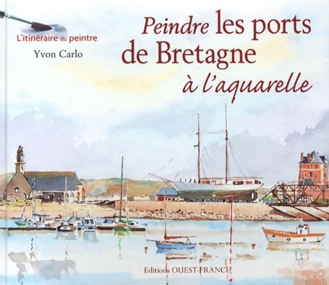 Livrenpoche : Peindre les ports de Bretagne à l'aquarelle - Yvon Carlo - Livre