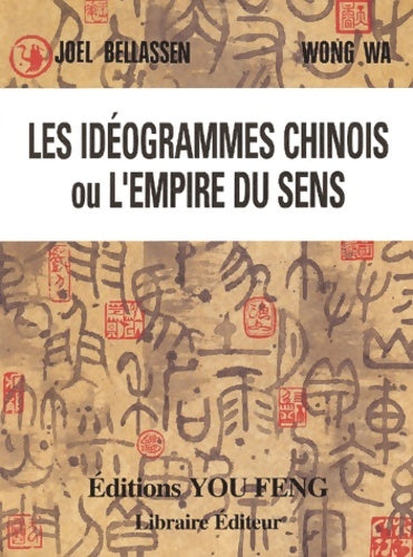 Livrenpoche : Les idéogrammes chinois ou L'empire du sens - Joël Bellassen - Livre