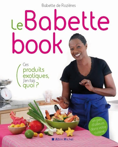 Livrenpoche : Le Babette book - Ces produits exotiques j'en fais quoi? - Babette De Rozières - Livre