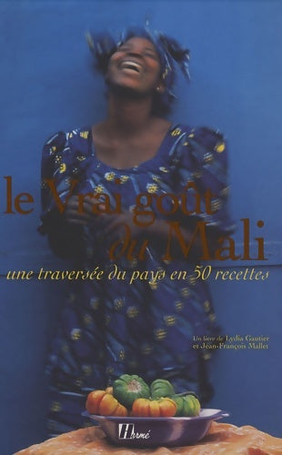 Livrenpoche : Le Vrai goût du Mali : Une traversée du pays en 50 recettes - Lydia Gautier - Livre