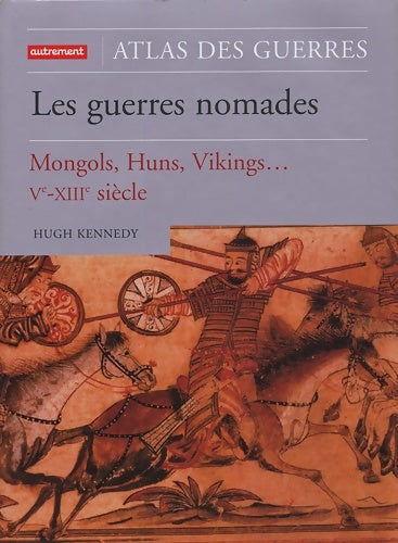 Livrenpoche : Atlas des guerres nomades : Mongols Huns Vikings Ve-XIIIe siècle - Hugh Kennedy - Livre