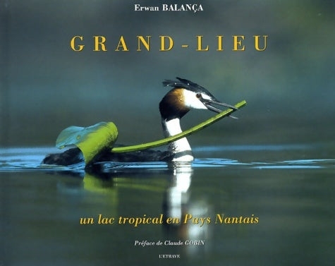 Livrenpoche : Grand-Lieu : Un lac tropical en Pays Nantais - Erwan Balança - Livre