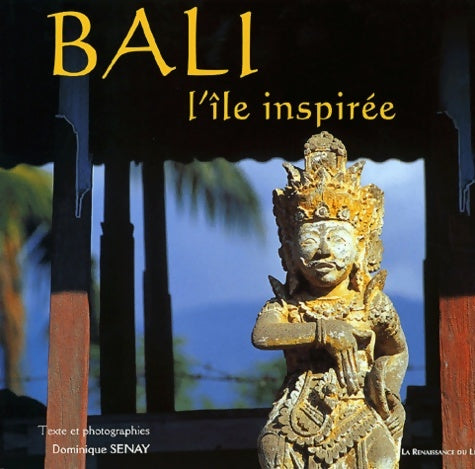 Livrenpoche : Bali l'île inspirée - Dominique Senay - Livre