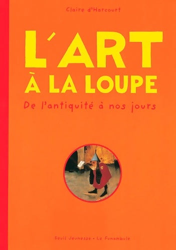 Livrenpoche : L'Art à la loupe : De l'Antiquité à nos jours - Claire D'harcourt - Livre