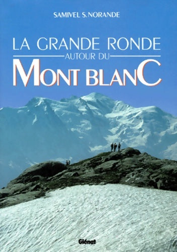 Livrenpoche : La Grande ronde autour du Mont-Blanc - Samivel-S Norande - Livre