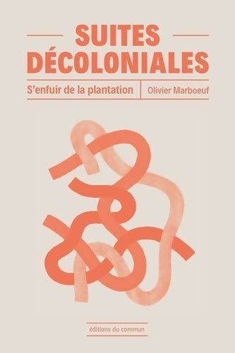 Livrenpoche : Suites décoloniales : S?enfuir de la plantation - Olivier Marboeuf - Livre